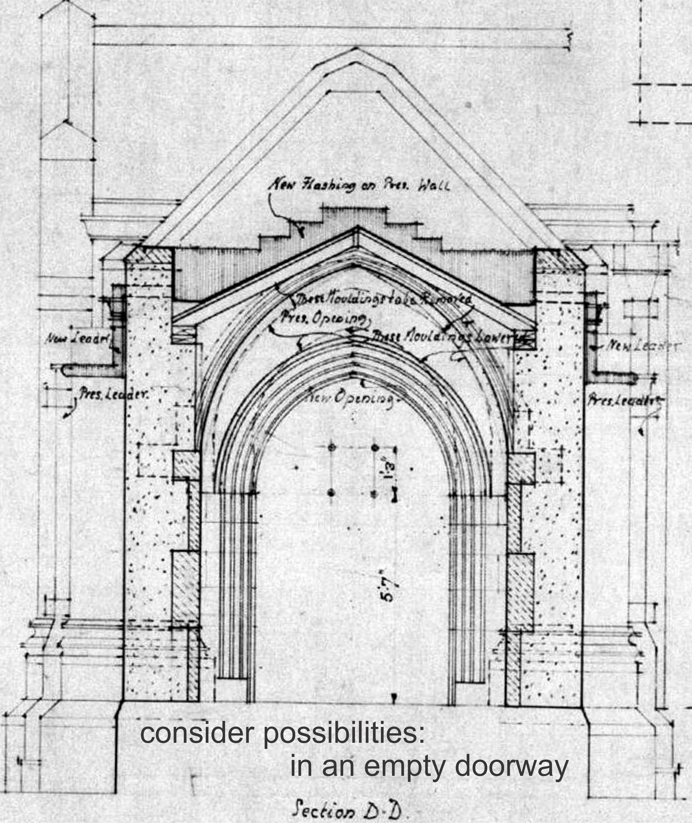 Hand-drafted section D-D of a Gothic doorway — 'consider possibilities: in an empty doorway.'