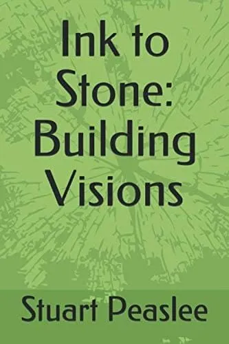 Cover of the book Ink to Stone: Building Visions by Stuart Peaslee